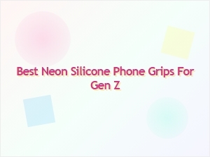 Best Neon Silicone Phone Grips for Gen Z
