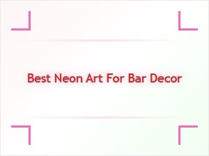 Best Neon Art for Stylish Bar Decor