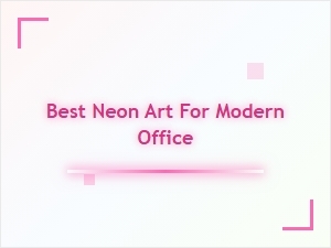 Best Neon Art for a Modern Office