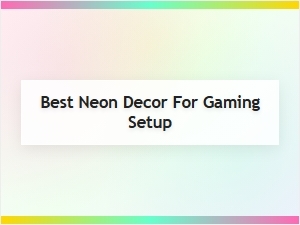 Best Neon Decor for Your Gaming Setup