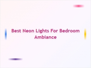 Best Neon Lights for Bedroom Ambiance